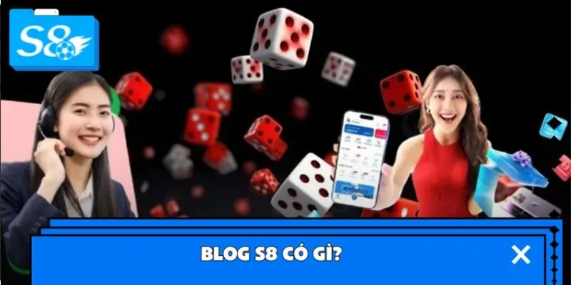 Blog S8 có gì?
