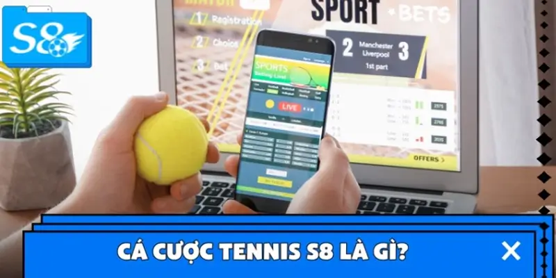 Cá cược tennis S8 là gì?