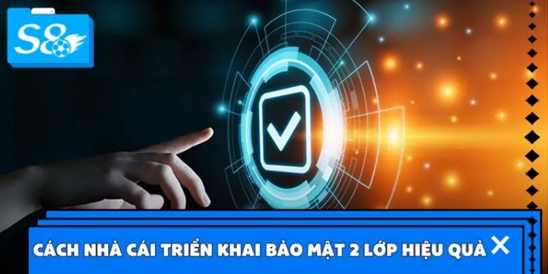 Cách nhà cái triển khai bảo mật 2 lớp hiệu quả