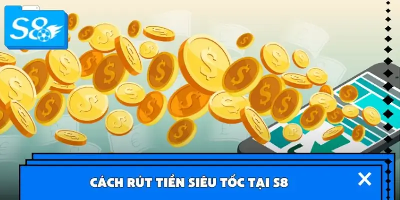Cách rút tiền siêu tốc tại S8