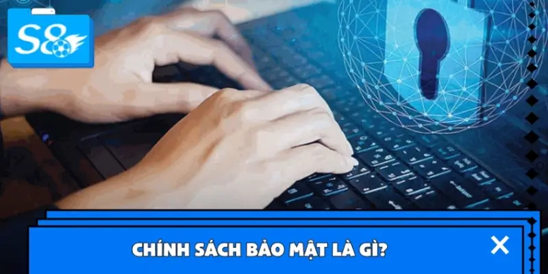 Chính sách bảo mật là gì?