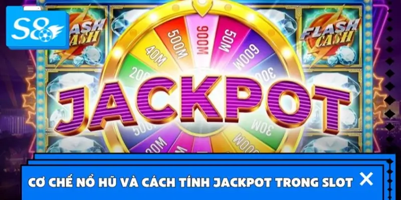 Cơ chế nổ hũ và cách tính jackpot trong Slot S8 Cơ chế nổ hũ và cách tính jackpot trong Slot S8