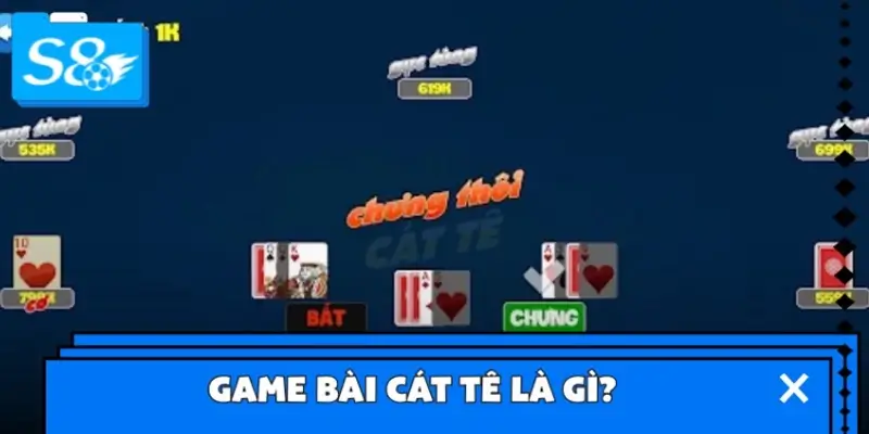 Game bài Cát Tê là gì? Game bài Cát Tê là gì?