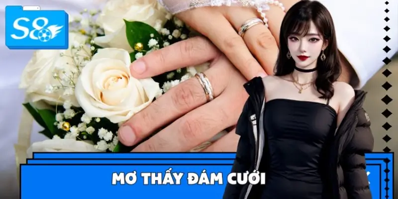 Giấc Mơ Thấy Đám Cưới - Đánh Số Gì Để Lộc Về Đầy Nhà?