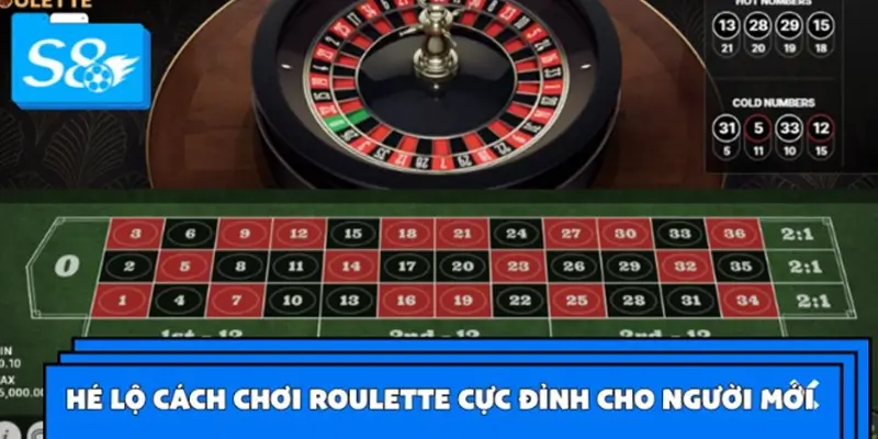 Hướng dẫn chơi Roulette S8 chi tiết cho lính mới