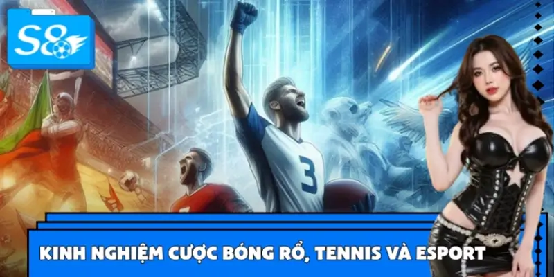 Kinh Nghiệm Cược Bóng Rổ, Tennis Và Esport Tại S8