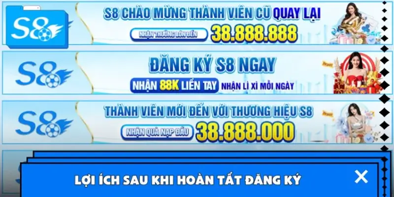 Lợi ích sau khi hoàn tất đăng ký tài khoản và xác minh tại S8