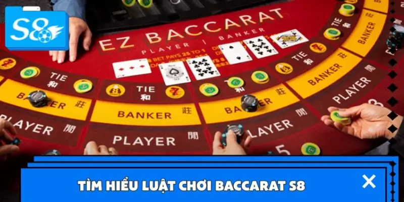 Luật chơi Baccarat S8 đơn giản, dễ tiếp cận cho mọi cược thủ