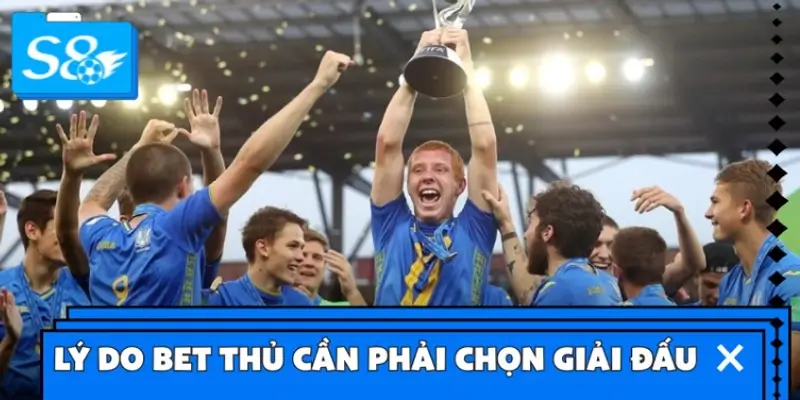 Lý do bet thủ cần phải chọn giải đấu thể thao phù hợp