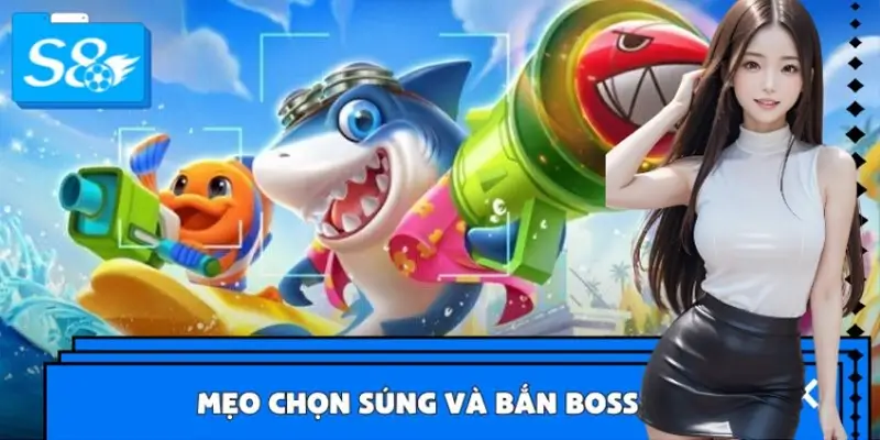 Mẹo Chọn Súng Và Bắn Boss Cực Chuẩn Cho Bet Thủ S8