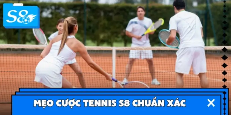 Mẹo cược tennis S8 chuẩn xác từ các cao thủ lão làng