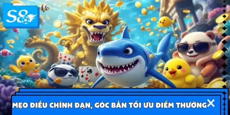 Mẹo điều chỉnh đạn và góc bắn để tối ưu điểm thưởng