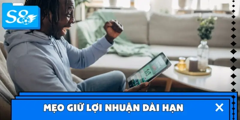 Mẹo giữ lợi nhuận dài hạn khi cược thể thao S8