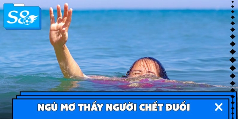 Ngủ mơ thấy người chết đuối