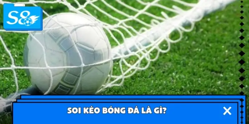 Soi kèo bóng đá là gì? Soi kèo bóng đá là gì?