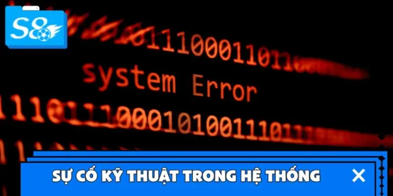 Sự cố kỹ thuật trong hệ thống nhà cái