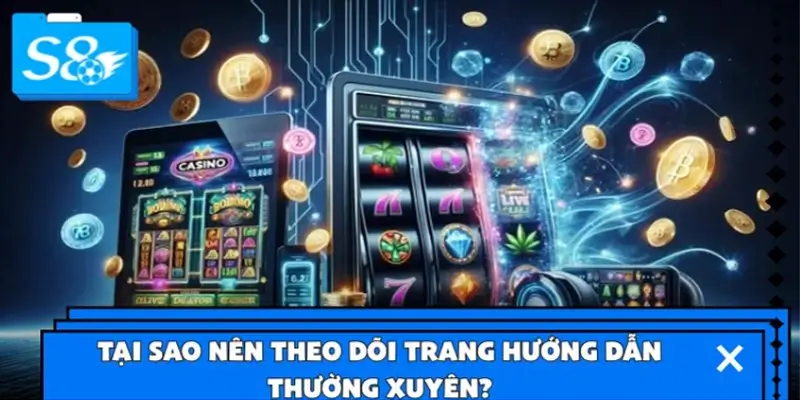 Tại sao nên theo dõi trang hướng dẫn thường xuyên? Tại sao nên theo dõi trang hướng dẫn thường xuyên?