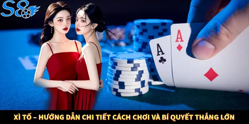 Xì Tố – Hướng Dẫn Chi Tiết Cách Chơi Và Bí Quyết Thắng Lớn